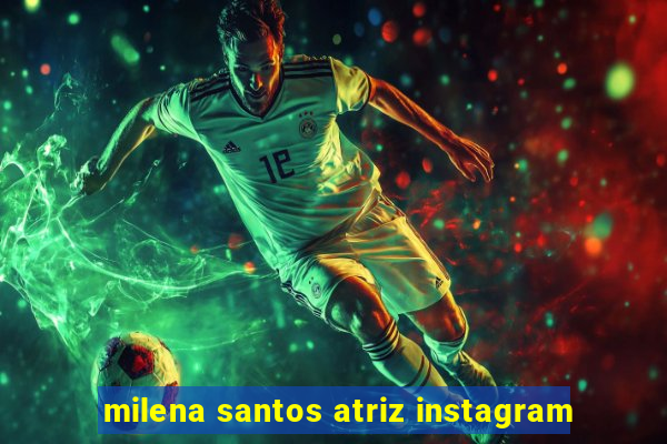 milena santos atriz instagram